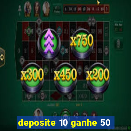 deposite 10 ganhe 50